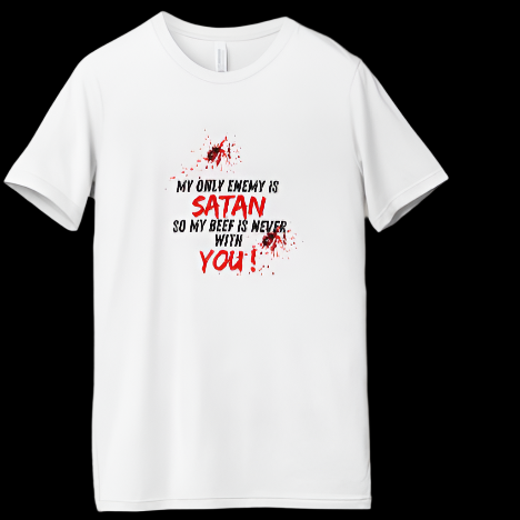 My Only Enemy is Satan, So My beef is never with you!